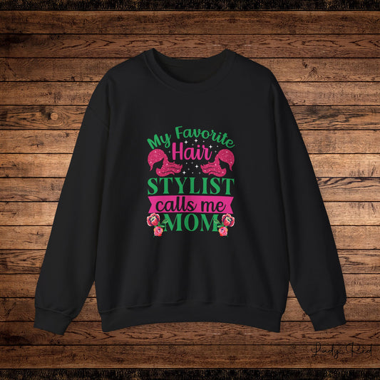 " My Favorite Stylist calls me MOM" Sweatshirt