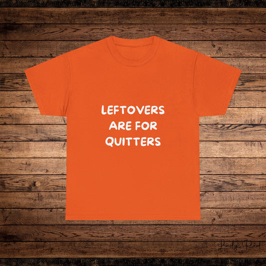 Leftovers Are for Quitters Thanksgiving Tee