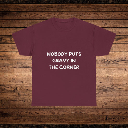 Nobody Puts Gravy in the Corner Thanksgiving Tee