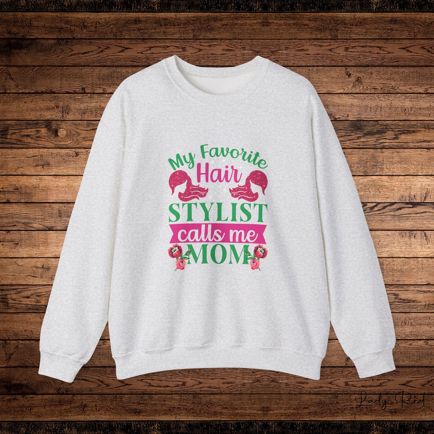 " My Favorite Stylist calls me MOM" Sweatshirt